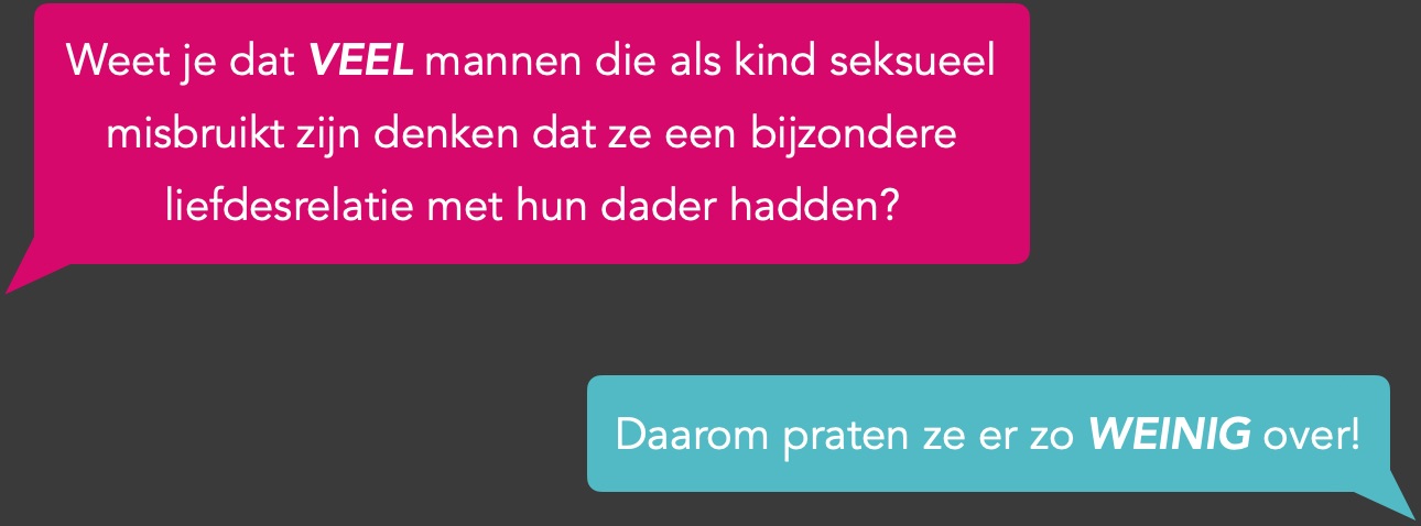 Weet je dat veel mannen die als kind seksueel misbruikt zijn denken dat ze een bijzondere liefdesrelatie met hun dader hadden?